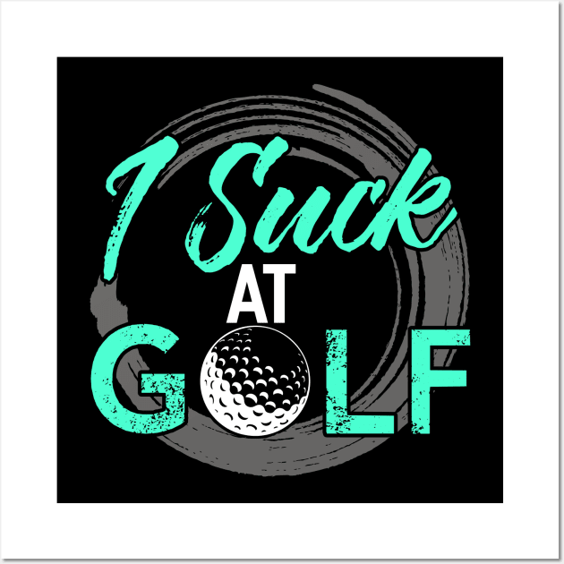 I Suck At Golf Wall Art by Tee__Dot